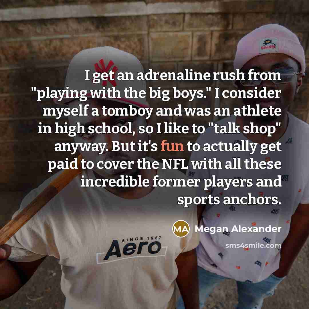 “I get an adrenaline rush from "playing with the big…” quote by Megan Alexander
