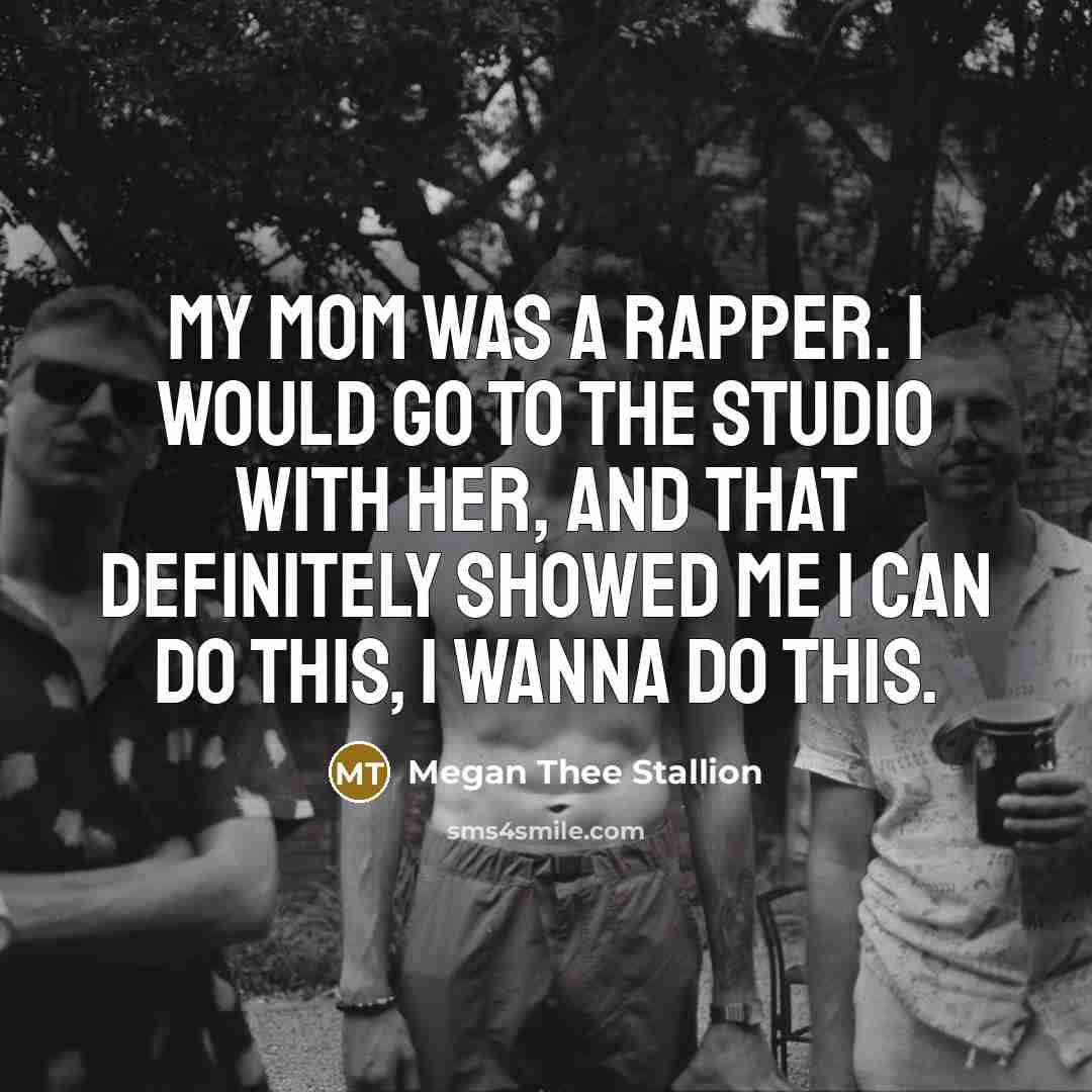“My mom was a rapper. I would go to the…” quote by Megan Thee Stallion