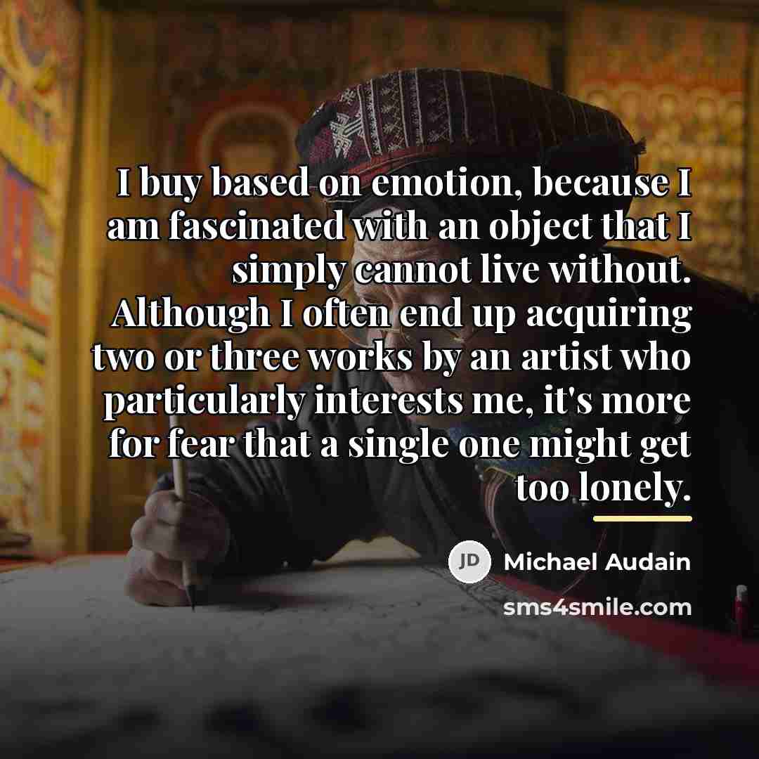 “I buy based on emotion, because I am fascinated with…” quote by Michael Audain