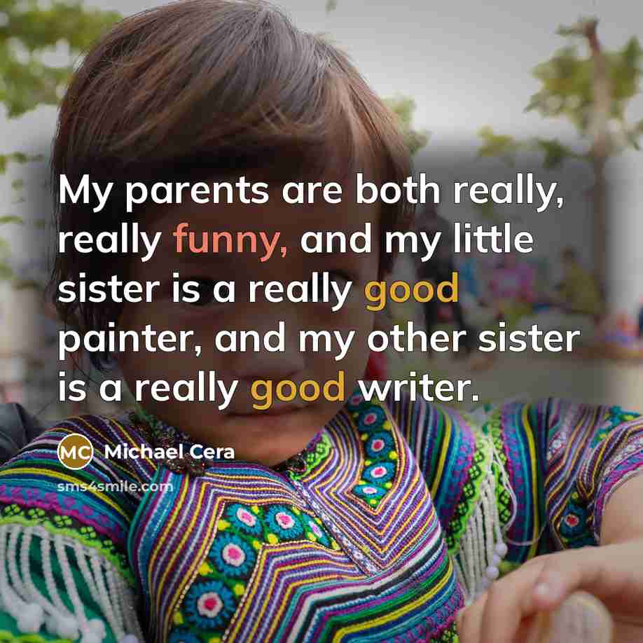 “My parents are both really, really funny, and my little…” quote by Michael Cera