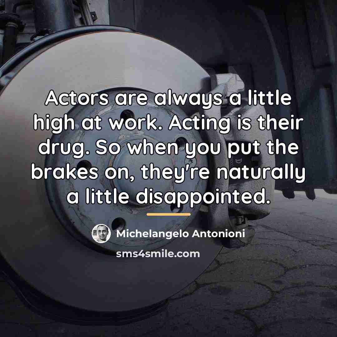 “Actors are always a little high at work. Acting is…” quote by Michelangelo Antonioni