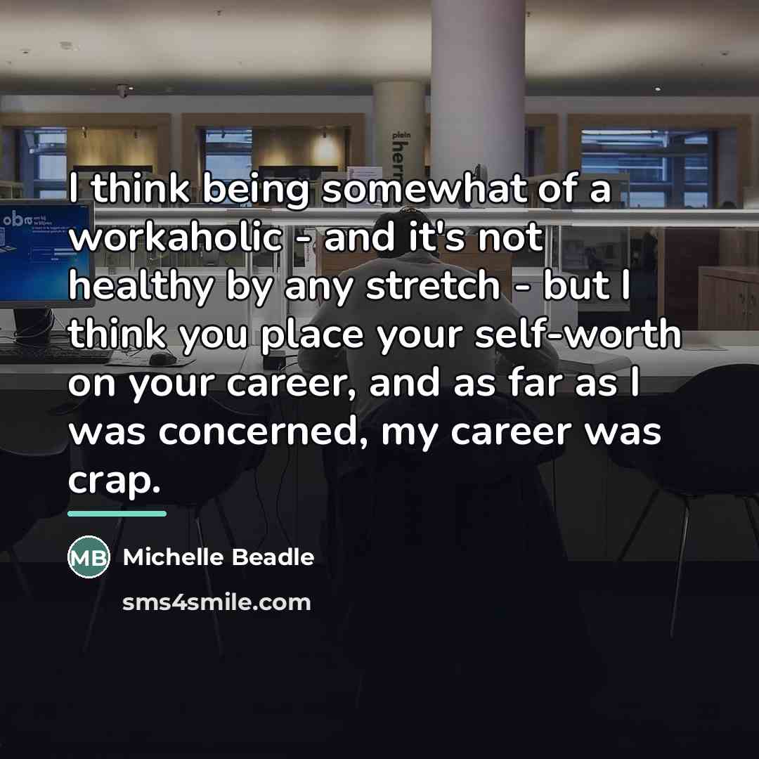 “I think being somewhat of a workaholic - and it's…” quote by Michelle Beadle