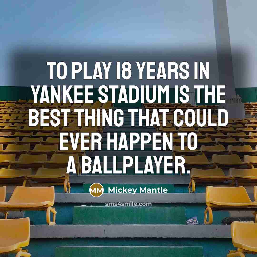 “To play 18 years in Yankee Stadium is the best…” quote by Mickey Mantle