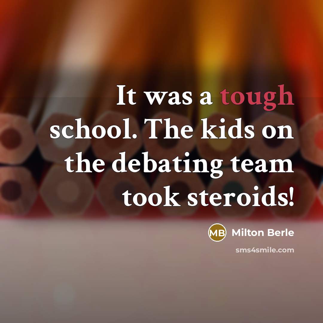 “It was a tough school. The kids on the debating…” quote by Milton Berle