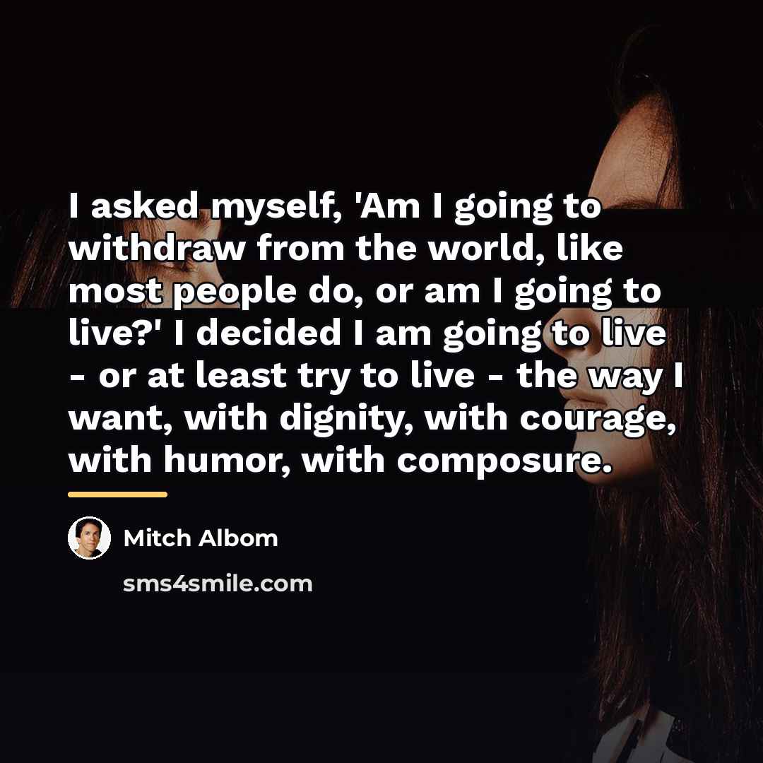 “I asked myself, 'Am I going to withdraw from the…” quote by Mitch Albom