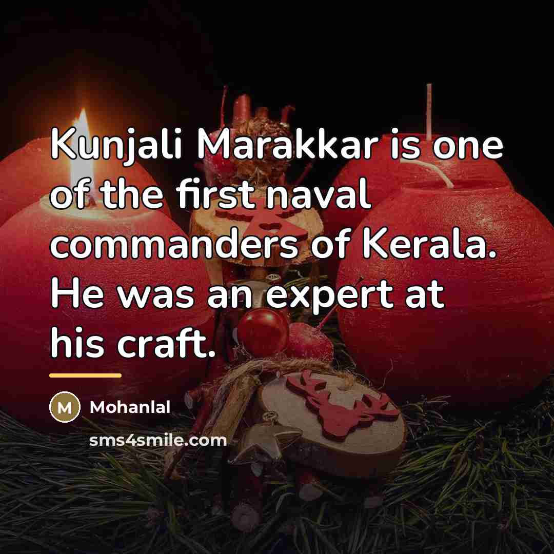 “Kunjali Marakkar is one of the first naval commanders of…” quote by Mohanlal