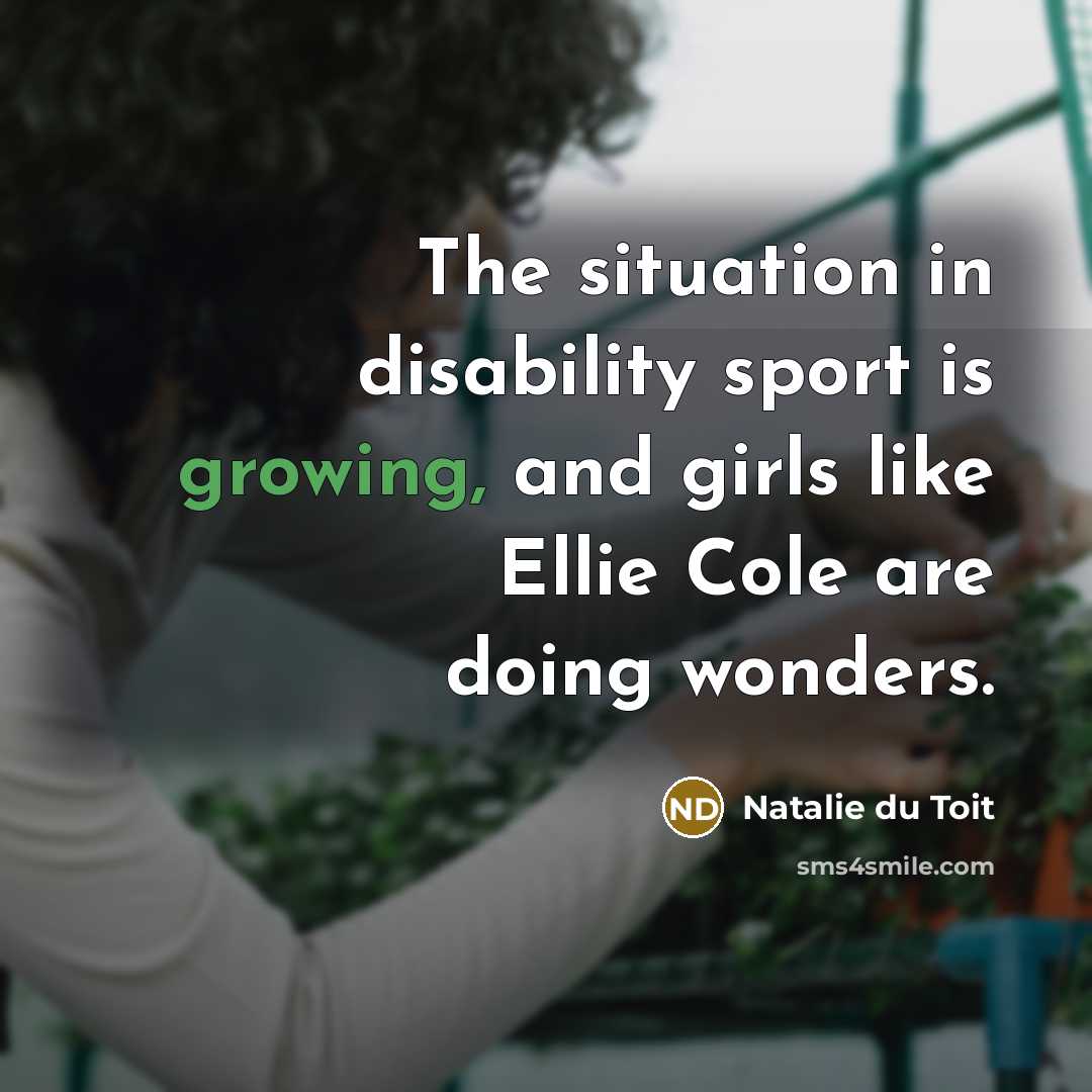 “The situation in disability sport is growing, and girls like…” quote by Natalie du Toit