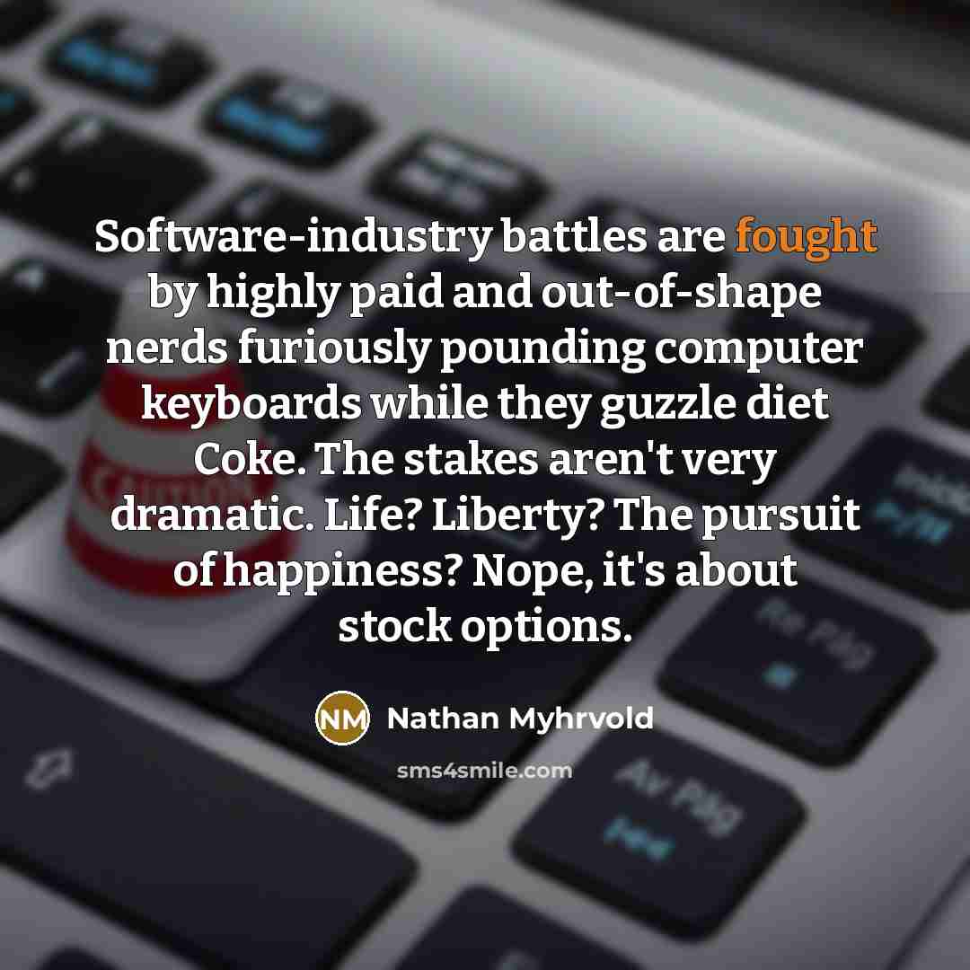 “Software-industry battles are fought by highly paid and out-of-shape nerds…” quote by Nathan Myhrvold