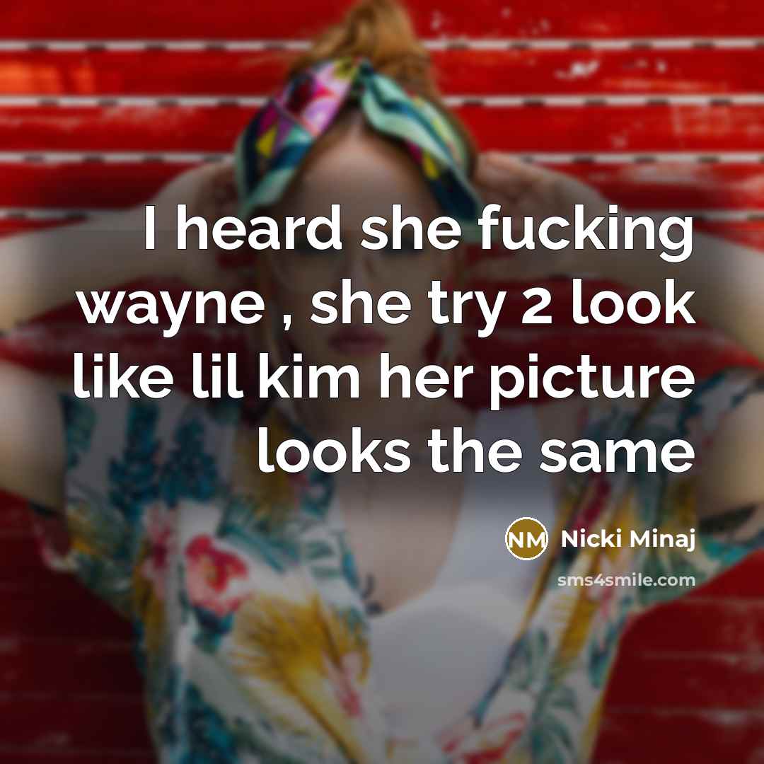 “I heard she fucking wayne , she try 2 look like lil kim her picture looks the same” quote by Nicki Minaj