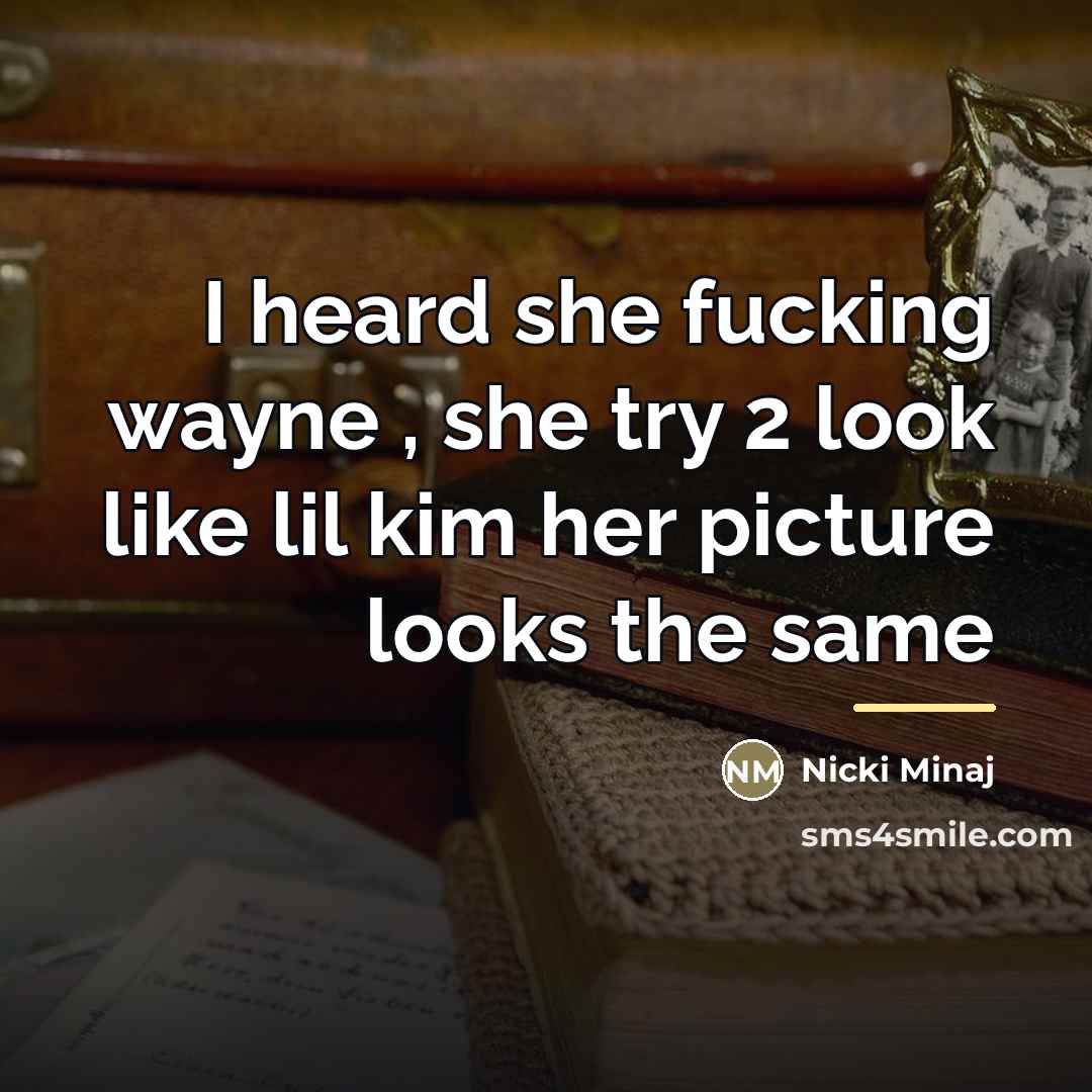 “I heard she fucking wayne , she try 2 look…” quote by Nicki Minaj