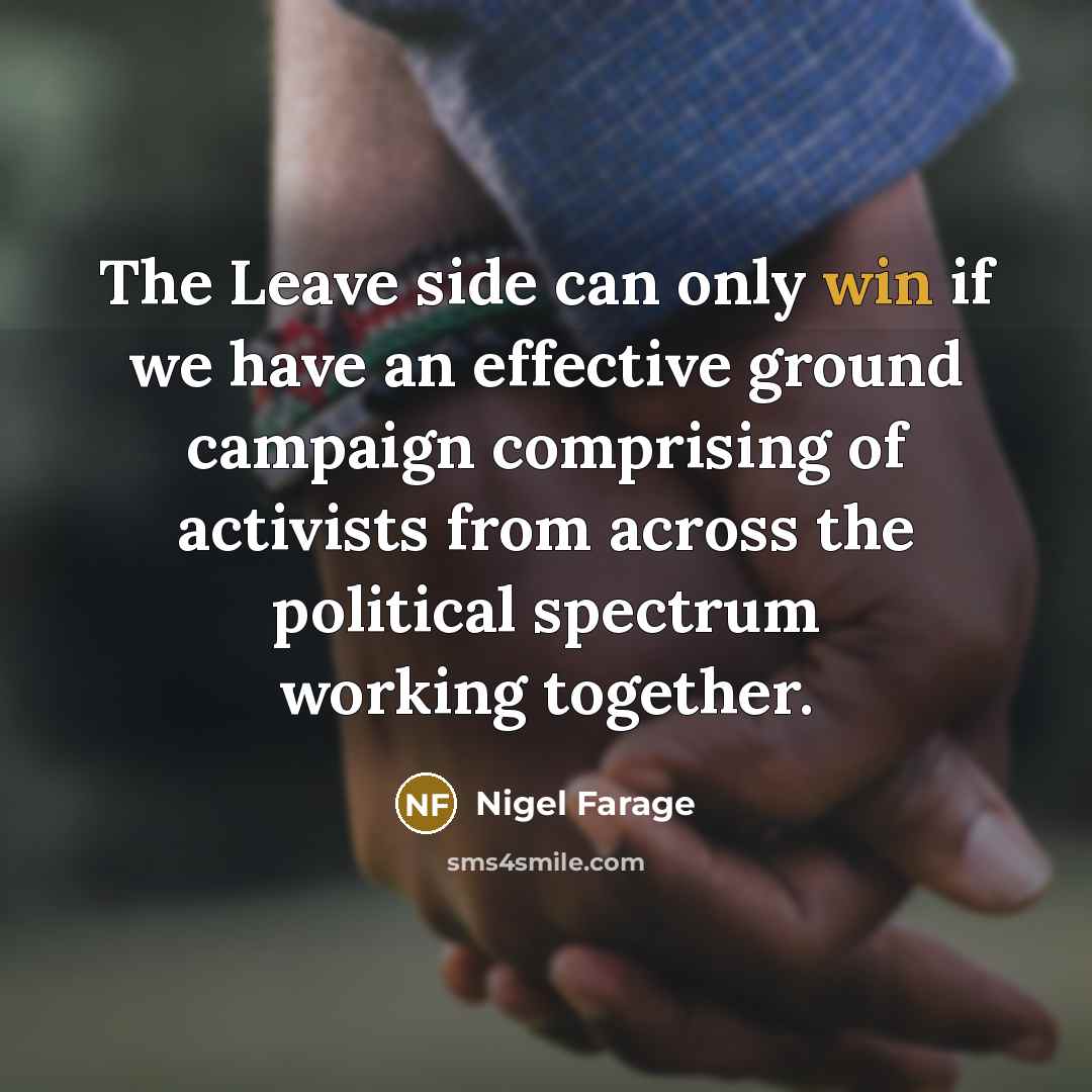 “The Leave side can only win if we have an…” quote by Nigel Farage