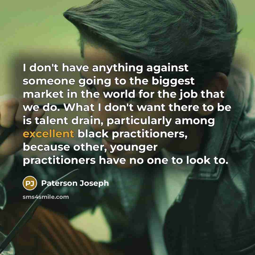 “I don't have anything against someone going to the biggest…” quote by Paterson Joseph