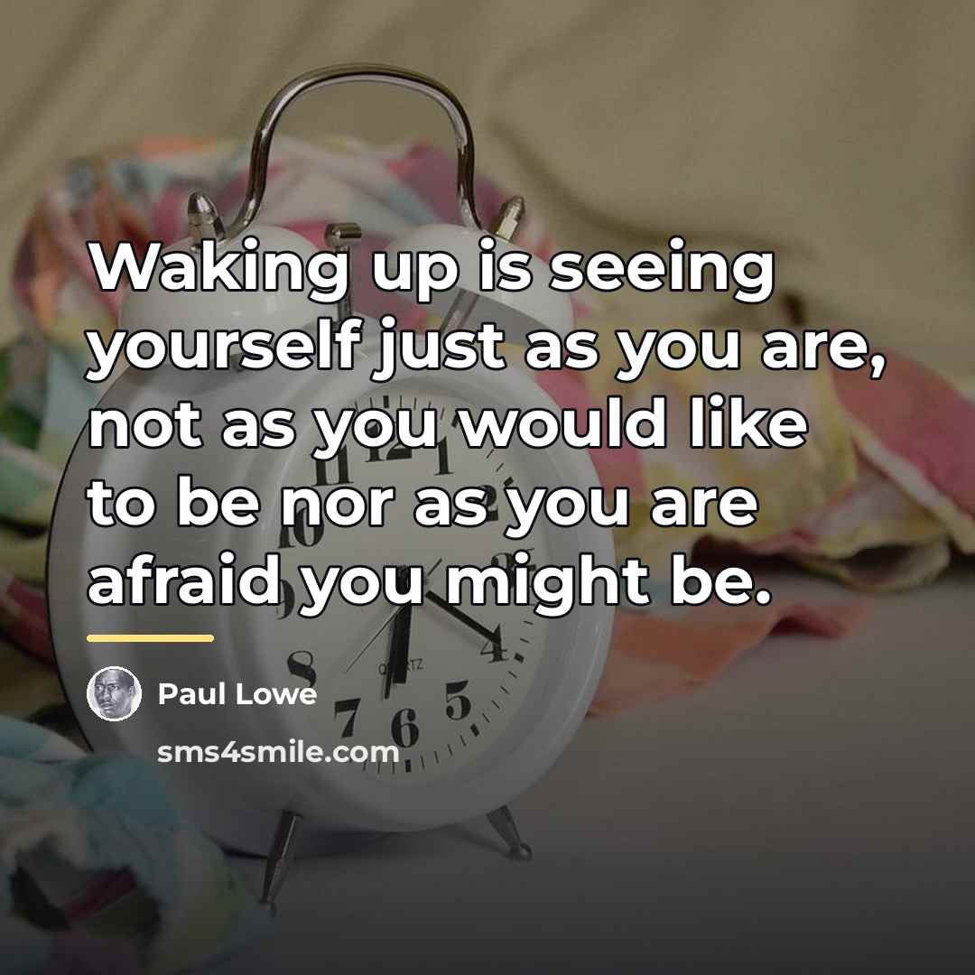 “Waking up is seeing yourself just as you are, not…” quote by Paul Lowe
