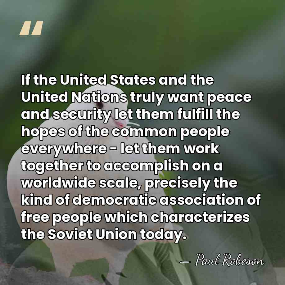 If the United States and the United Nations truly want peace and&hellip; - Paul Robeson