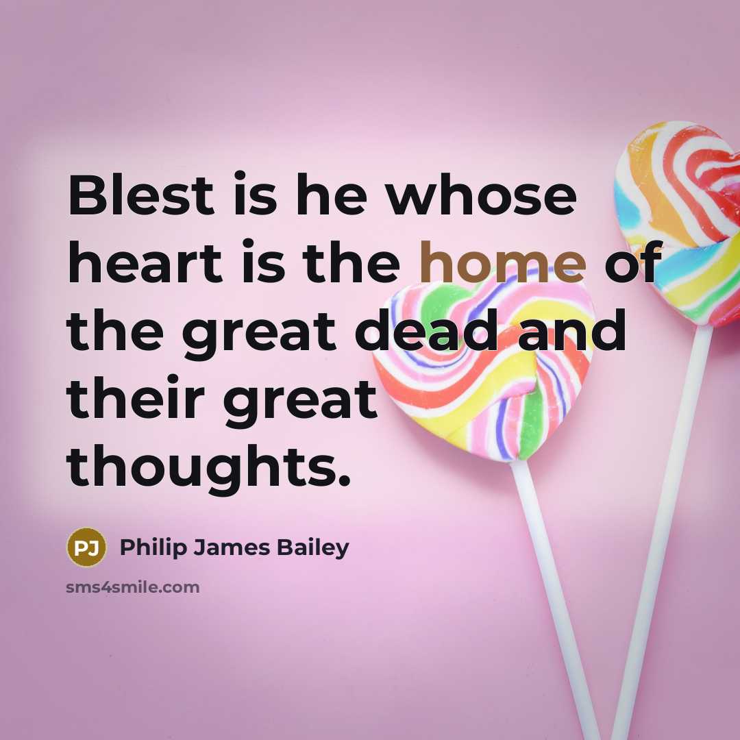 “Blest is he whose heart is the home of the…” quote by Philip James Bailey