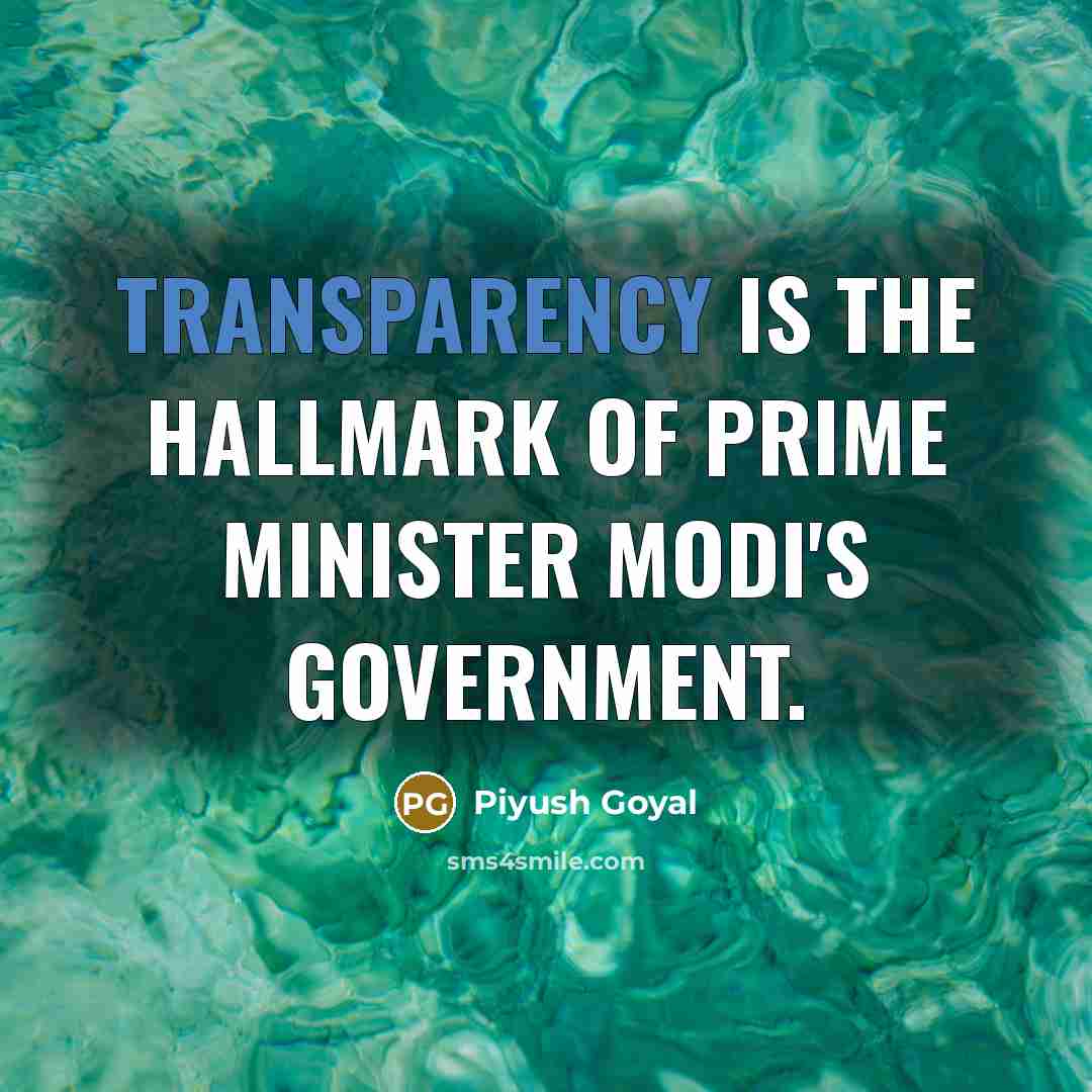 “Transparency is the hallmark of Prime Minister Modi's government.…” quote by Piyush Goyal