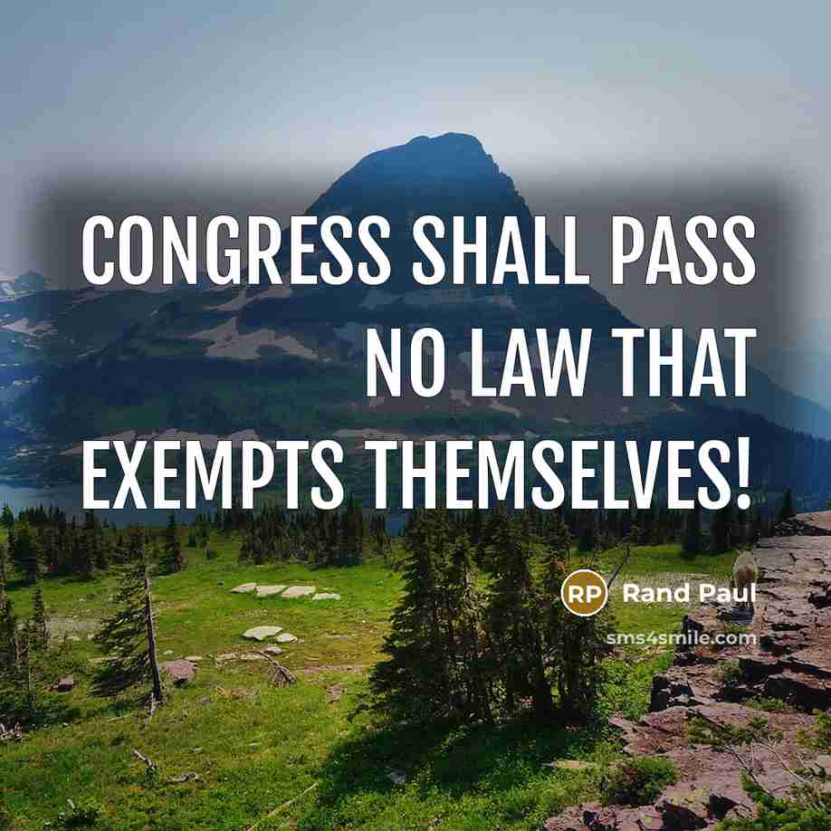“Congress shall pass no law that exempts themselves!…” quote by Rand Paul