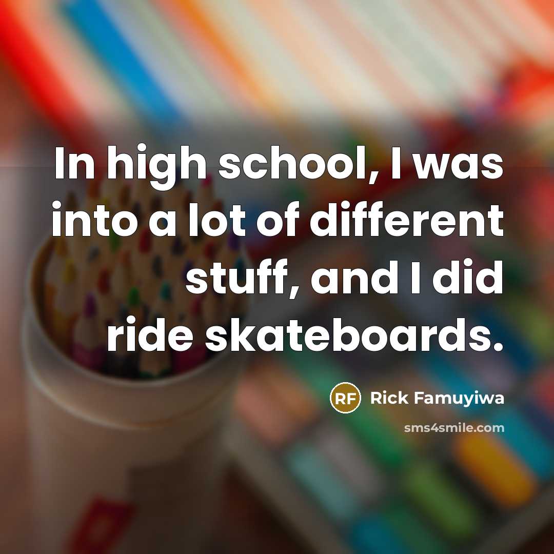 “In high school, I was into a lot of different…” quote by Rick Famuyiwa