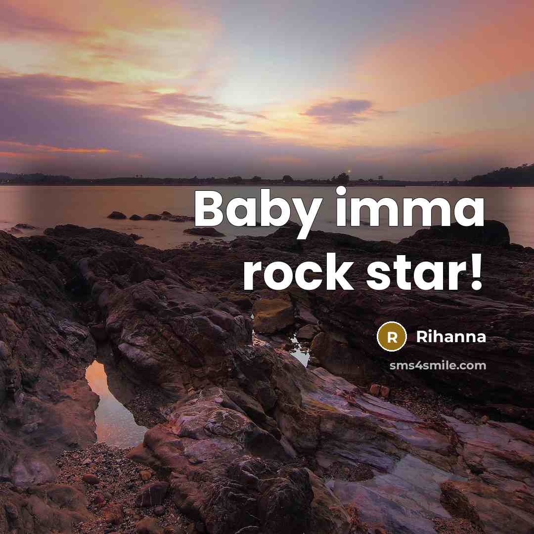 “Baby imma rock star!…” quote by Rihanna