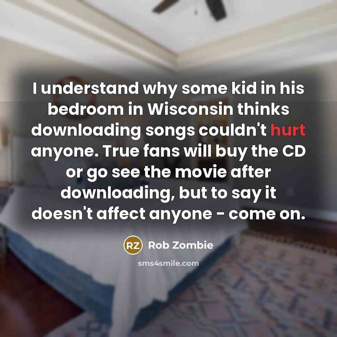 “I understand why some kid in his bedroom in Wisconsin…” quote by Rob Zombie
