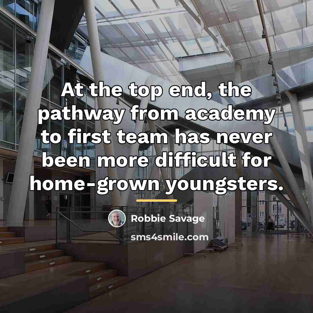 “At the top end, the pathway from academy to first…” quote by Robbie Savage