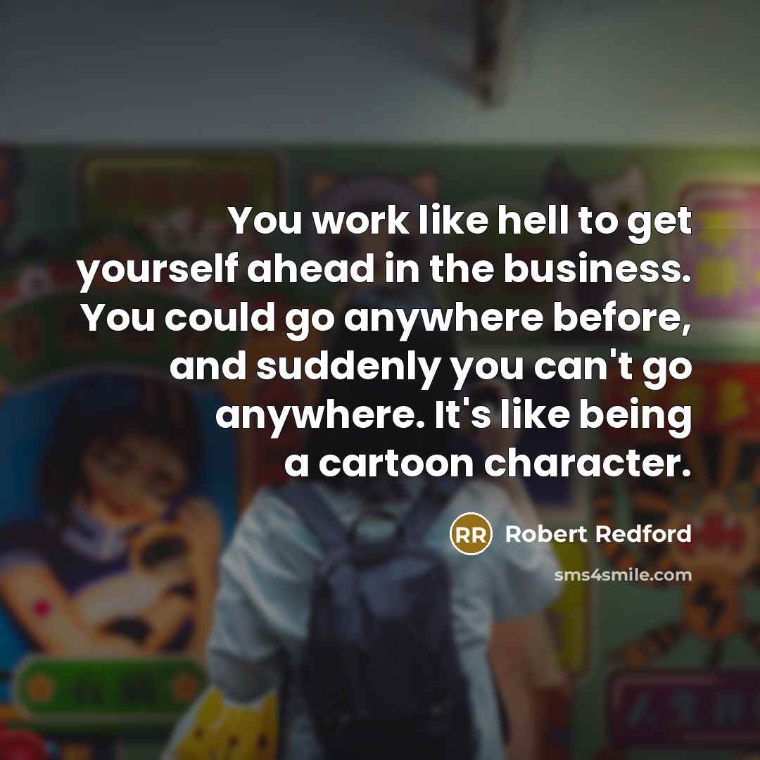 “You work like hell to get yourself ahead in the…” quote by Robert Redford