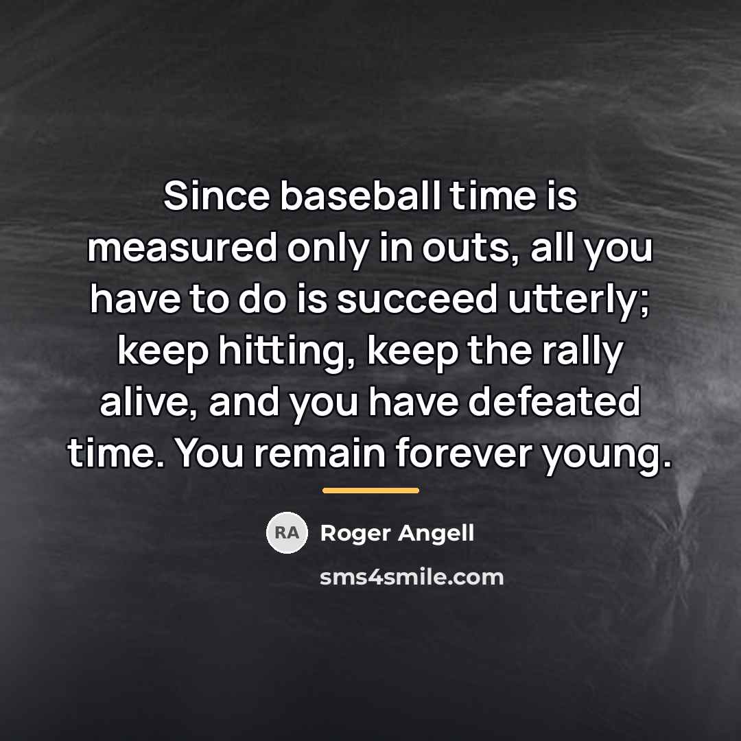 “Since baseball time is measured only in outs, all you…” quote by Roger Angell