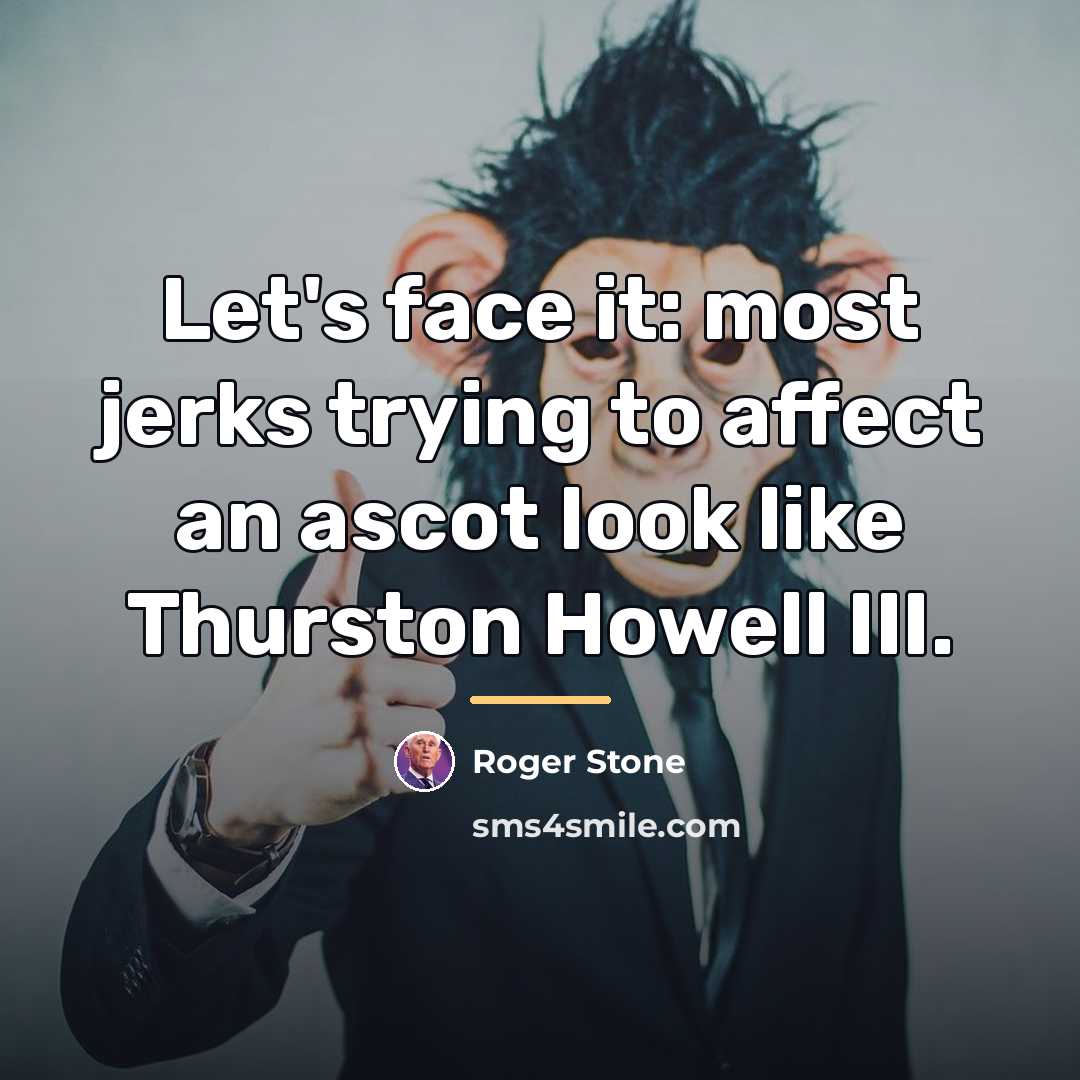 “Let's face it: most jerks trying to affect an ascot…” quote by Roger Stone