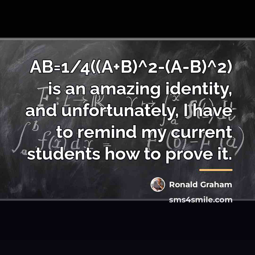 “AB=1/4((A+B)^2-(A-B)^2) is an amazing identity, and unfortunately, I have to…” quote by Ronald Graham