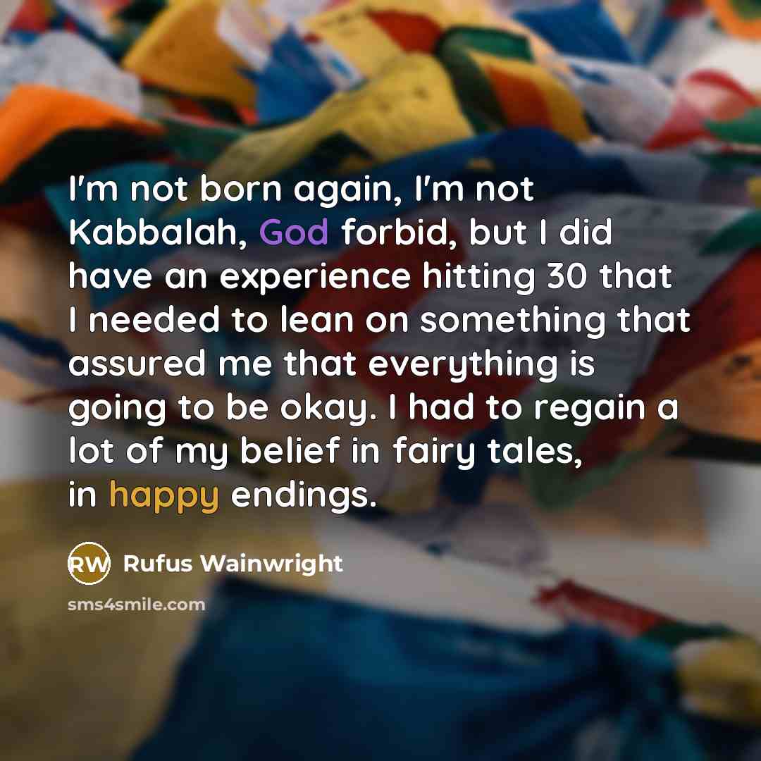 “I'm not born again, I'm not Kabbalah, God forbid, but…” quote by Rufus Wainwright