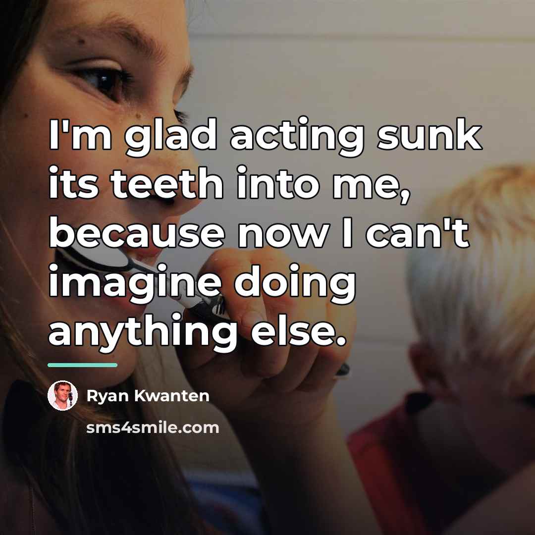 “I'm glad acting sunk its teeth into me, because now…” quote by Ryan Kwanten