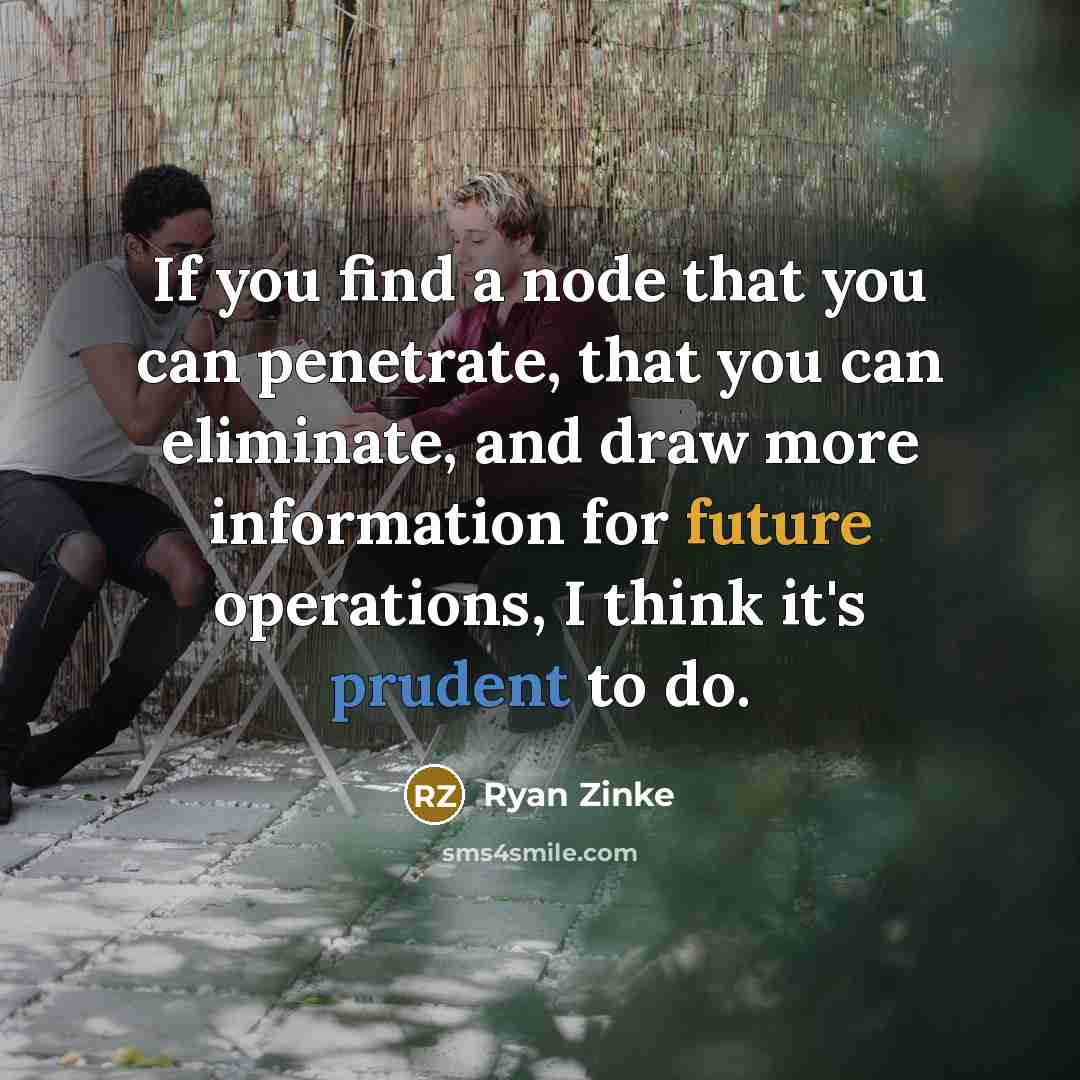 “If you find a node that you can penetrate, that…” quote by Ryan Zinke