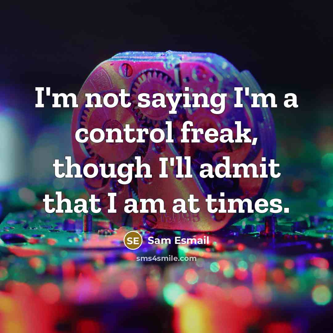“I'm not saying I'm a control freak, though I'll admit…” quote by Sam Esmail