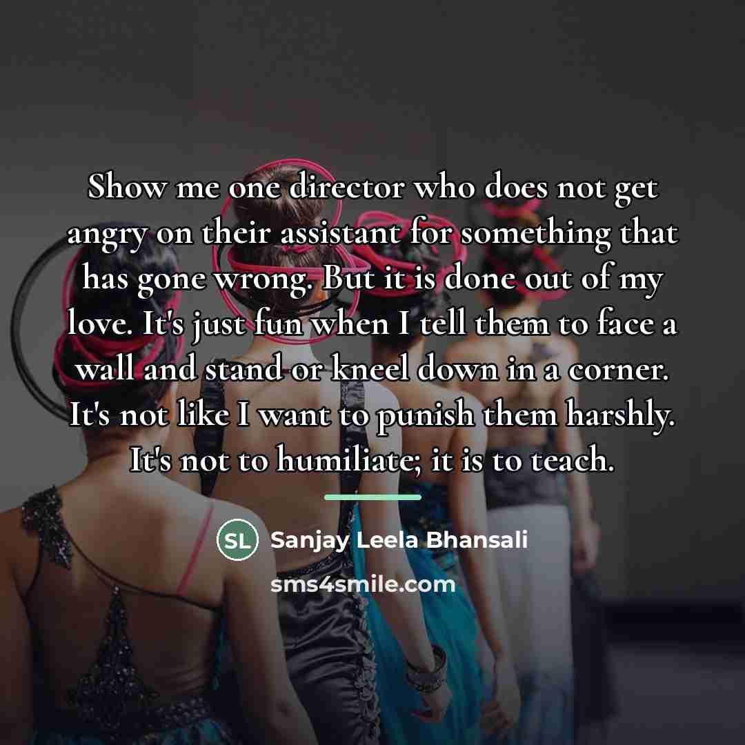 “Show me one director who does not get angry on…” quote by Sanjay Leela Bhansali