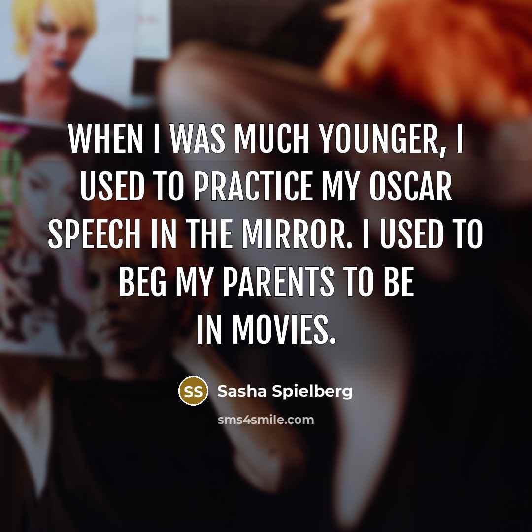 “When I was much younger, I used to practice my…” quote by Sasha Spielberg