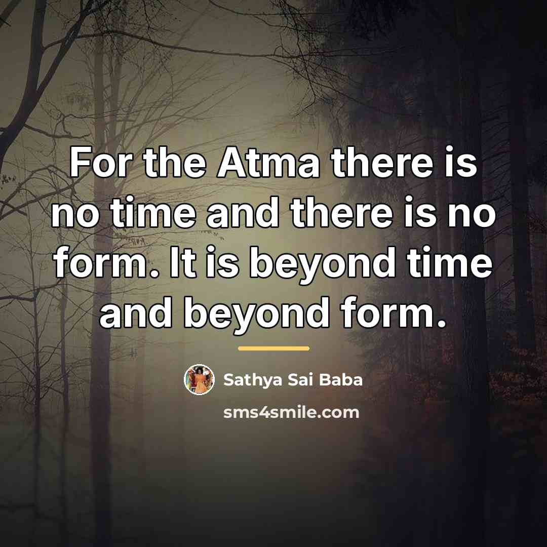“For the Atma there is no time and there is…” quote by Sathya Sai Baba