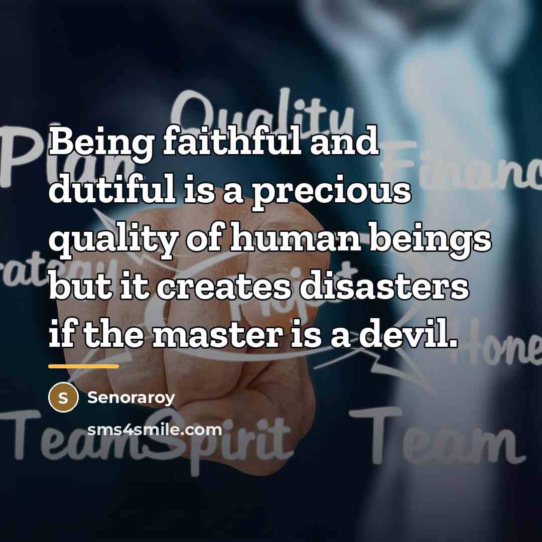 “Being faithful and dutiful is a precious quality of human…” quote by Senoraroy