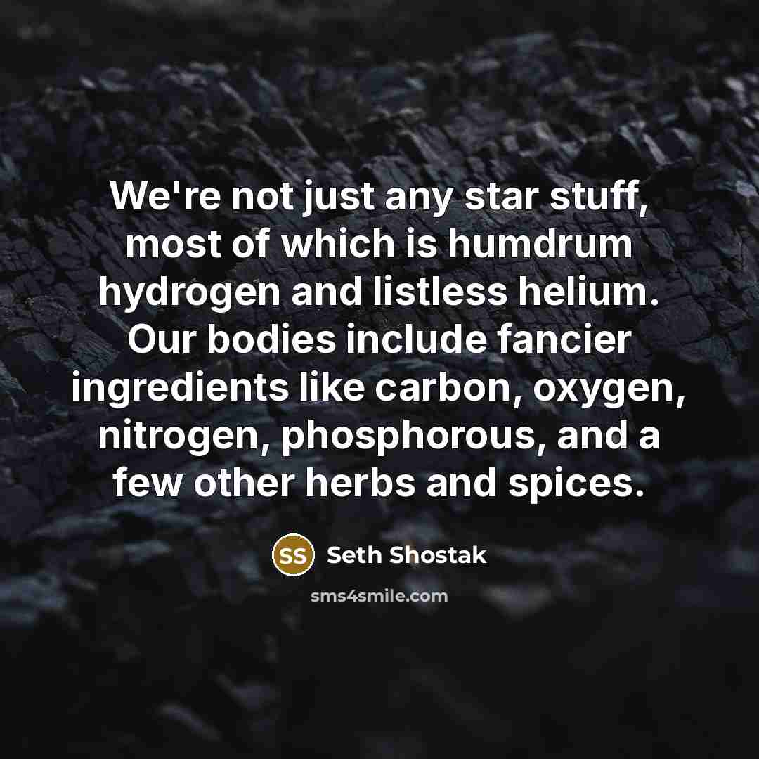 “We're not just any star stuff, most of which is…” quote by Seth Shostak