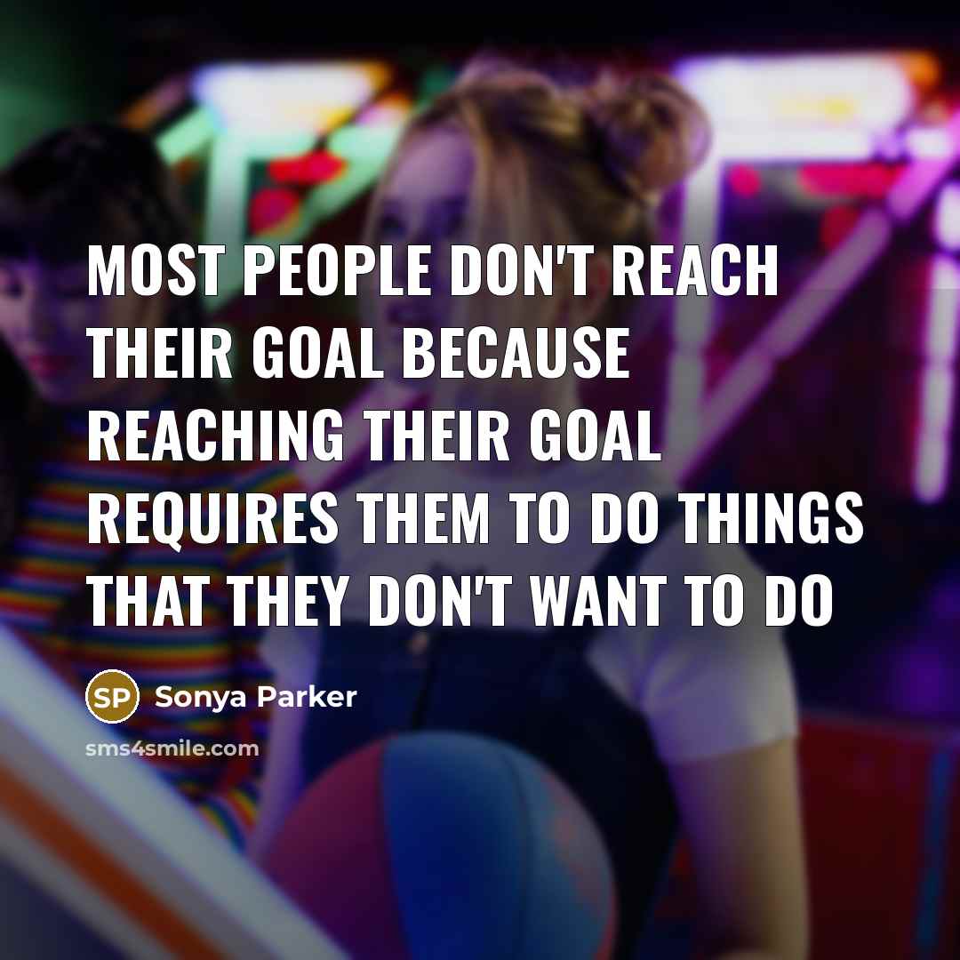 “Most people don't reach their goal because reaching their goal…” quote by Sonya Parker