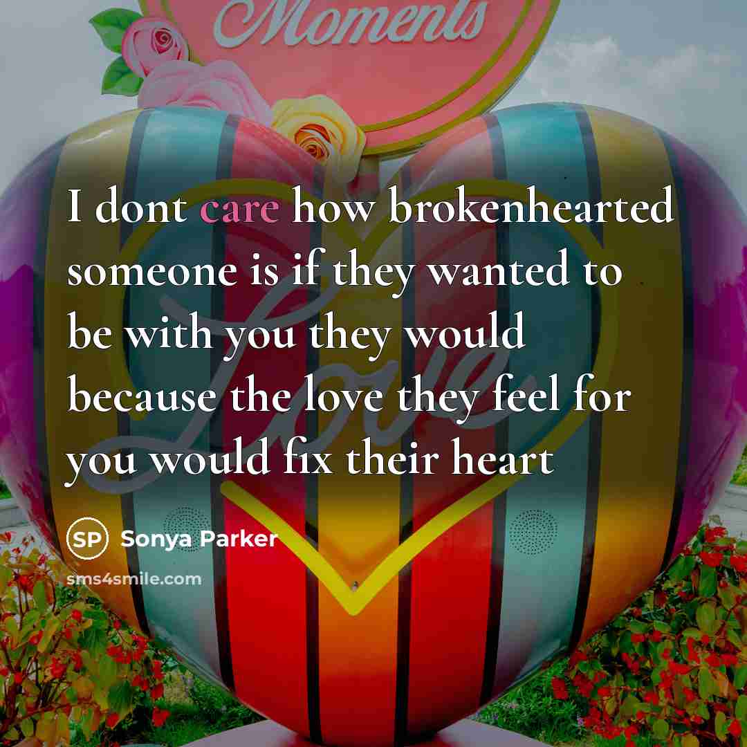 “I dont care how brokenhearted someone is if they wanted…” quote by Sonya Parker