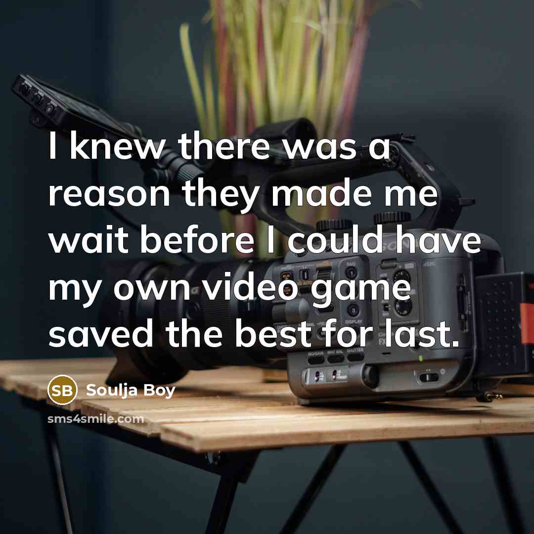 “I knew there was a reason they made me wait…” quote by Soulja Boy