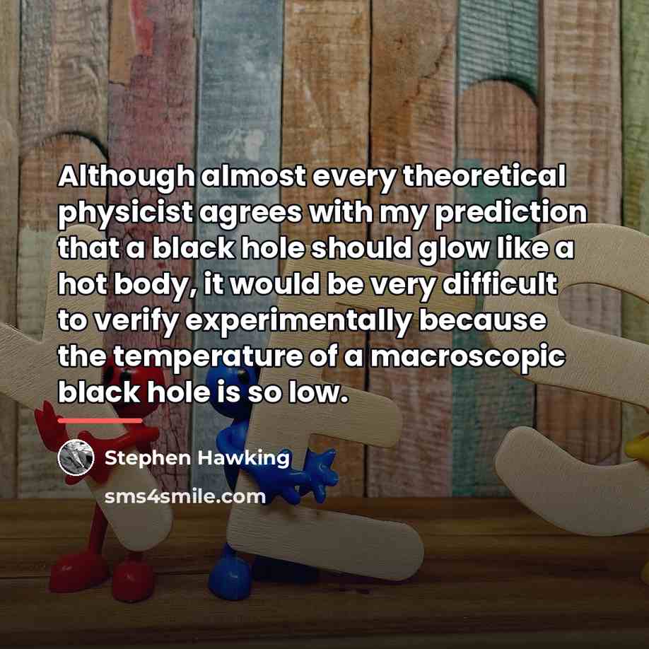 “Although almost every theoretical physicist agrees with my prediction that…” quote by Stephen Hawking