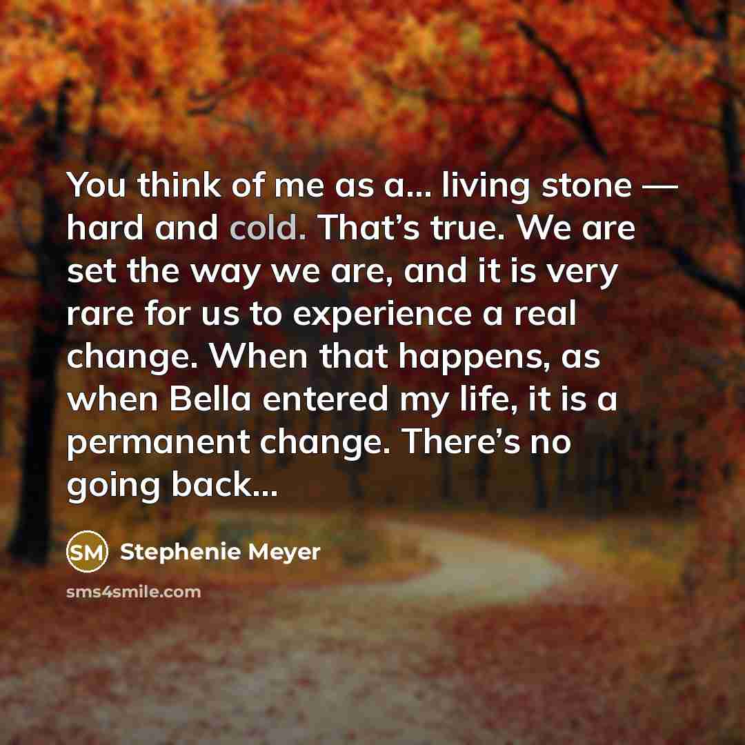 “You think of me as a… living stone — hard…” quote by Stephenie Meyer