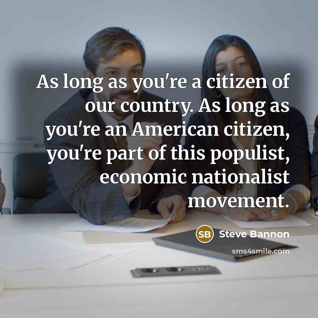 “As long as you're a citizen of our country. As…” quote by Steve Bannon