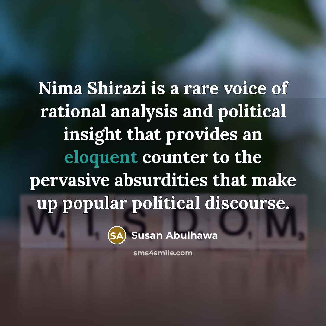 “Nima Shirazi is a rare voice of rational analysis and…” quote by Susan Abulhawa