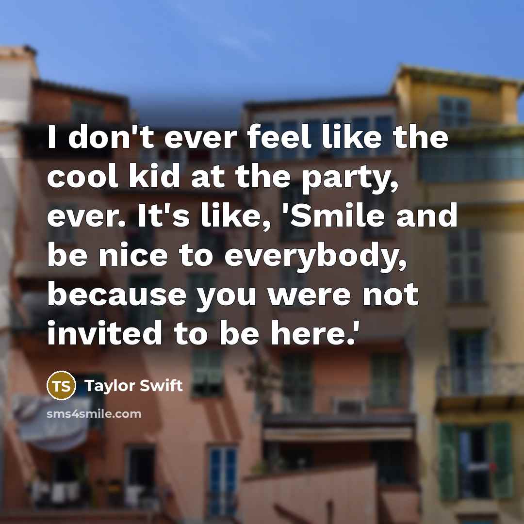 “I don't ever feel like the cool kid at the…” quote by Taylor Swift