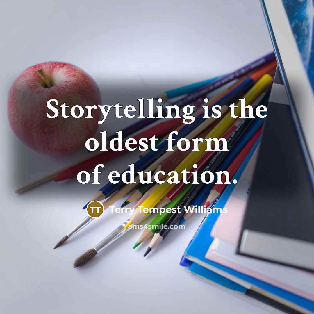 “Storytelling is the oldest form of education.…” quote by Terry Tempest Williams