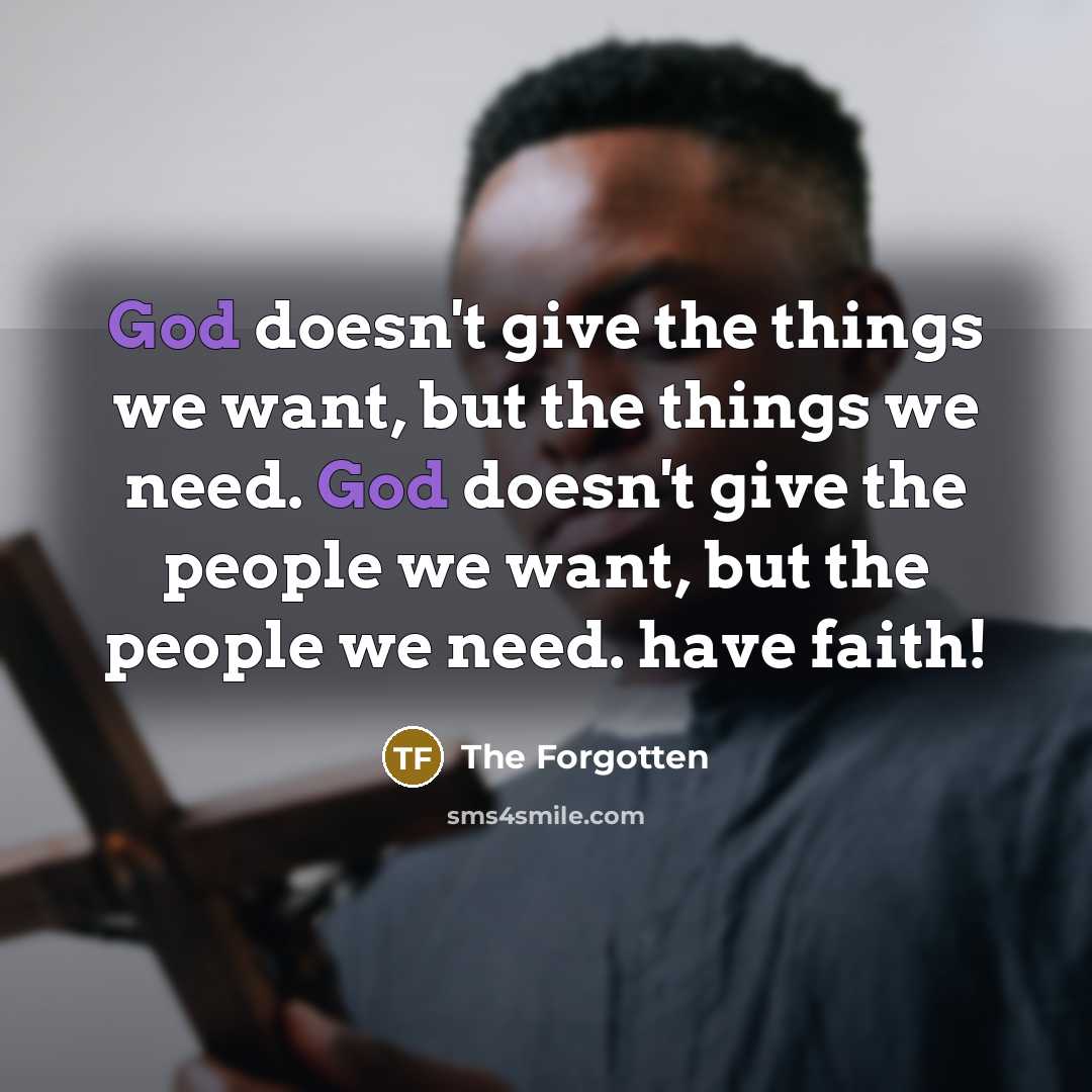“God doesn't give the things we want, but the things…” quote by The Forgotten