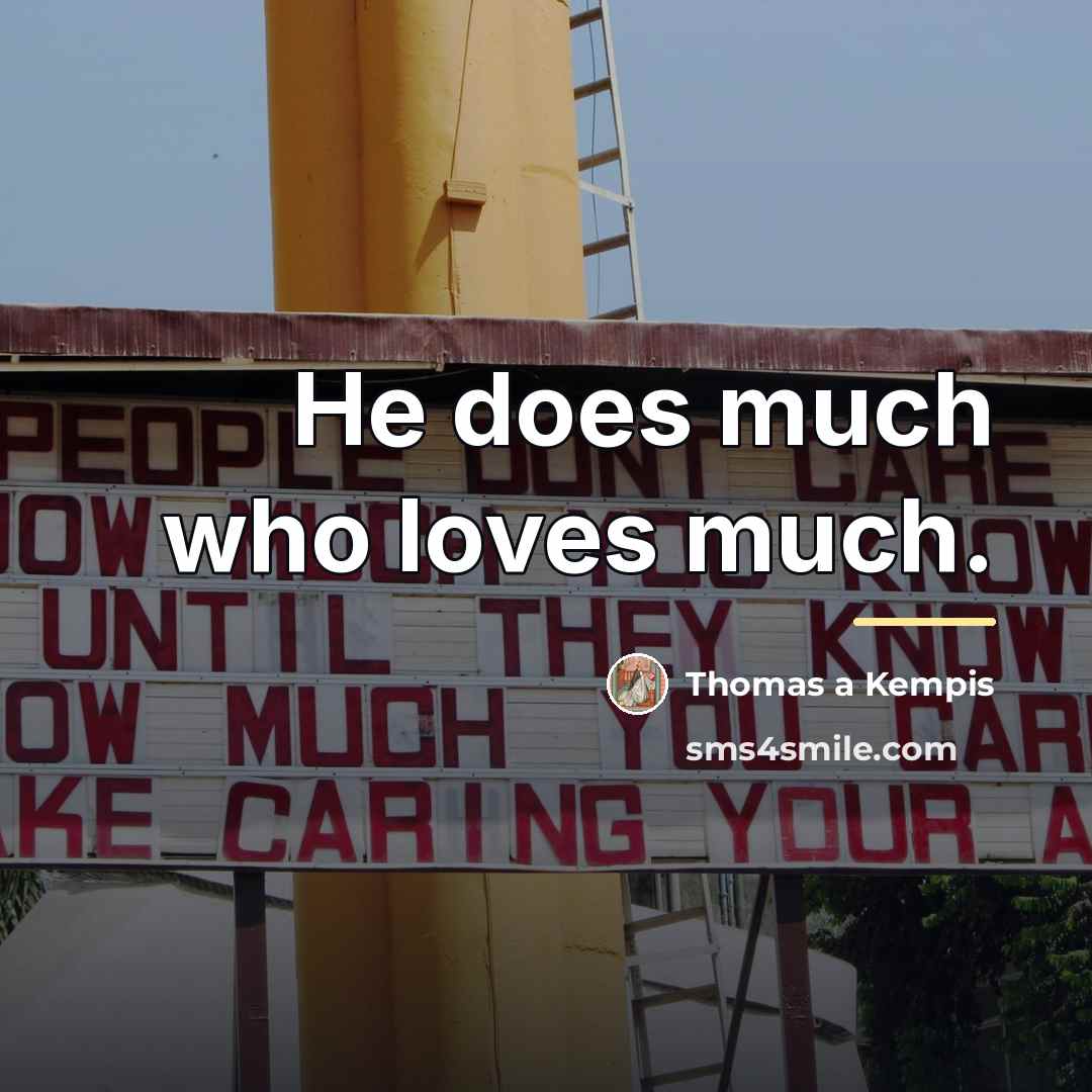 “He does much who loves much.…” quote by Thomas a Kempis