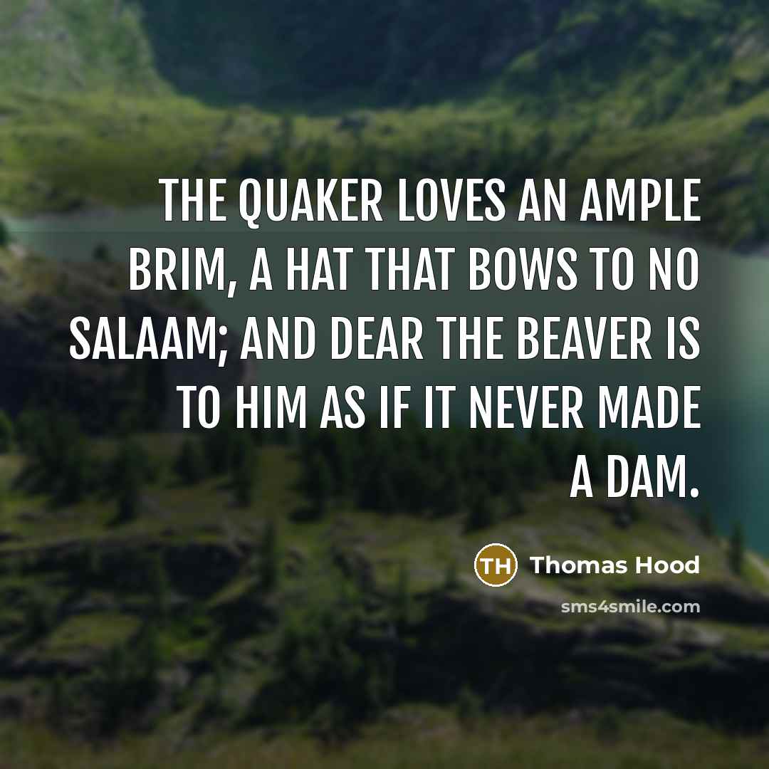 “The Quaker loves an ample brim, A hat that bows…” quote by Thomas Hood